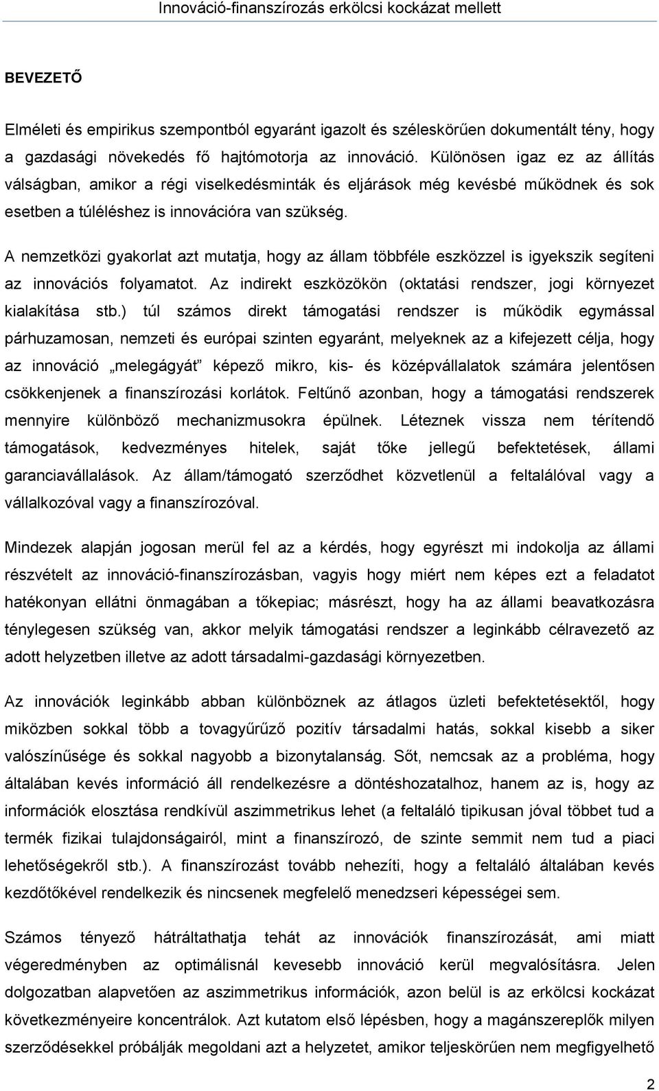 A nemzetközi gyakorlat azt mutatja, hogy az állam többféle eszközzel is igyekszik segíteni az innovációs folyamatot. Az indirekt eszközökön (oktatási rendszer, jogi környezet kialakítása stb.