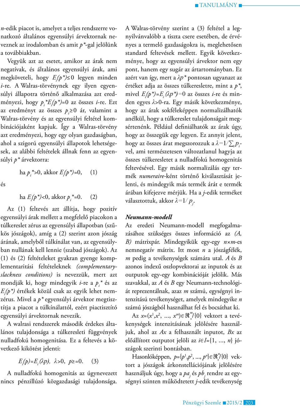 A Walras-törvénynek egy ilyen egyensúlyi állapotra történő alkalmazása azt eredményezi, hogy p i *E i (p*)=0 az összes i-re.