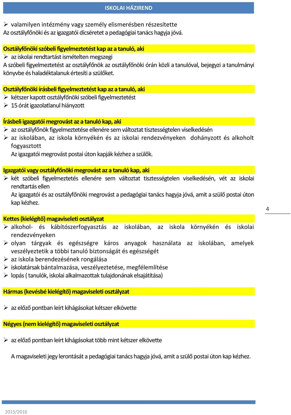 tanulmányi könyvbe és haladéktalanuk értesíti a szülőket.