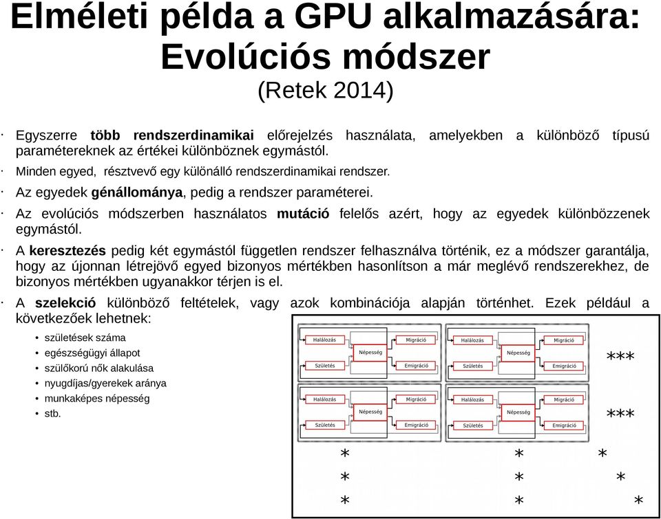 Az evolúciós ódszerben használatos utáció felelős azért, hogy az egyedek különbözzenek egyástól.