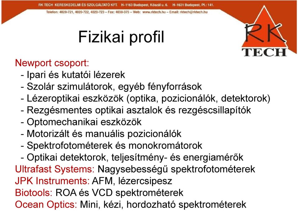 pozicionálók -Spektrofotométerek és monokromátorok -Optikai detektorok, teljesítmény- és energiamérők Ultrafast Systems: