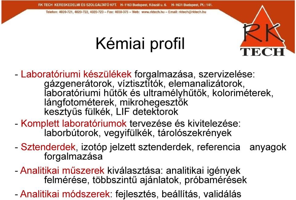 kivitelezése: laborbútorok, vegyifülkék, tárolószekrények - Sztenderdek, izotóp jelzett sztenderdek, referencia anyagok forgalmazása -