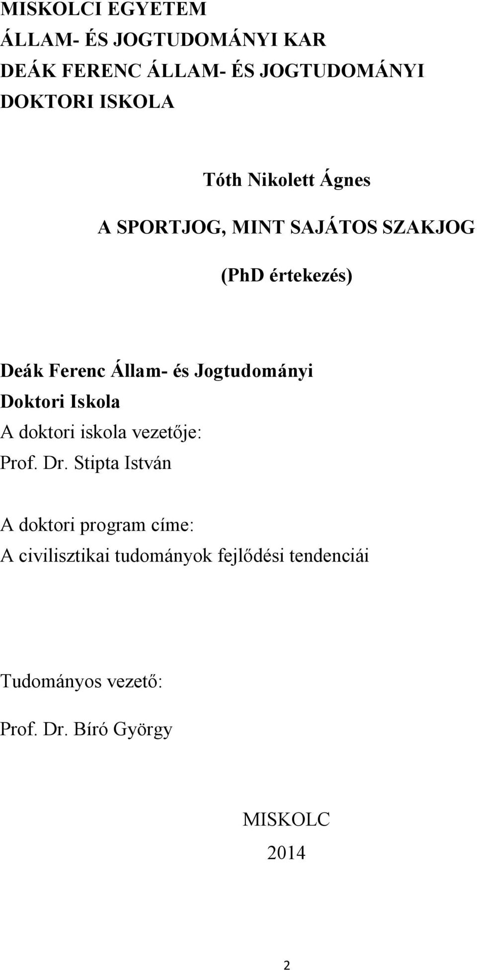 Jogtudományi Doktori Iskola A doktori iskola vezetője: Prof. Dr.