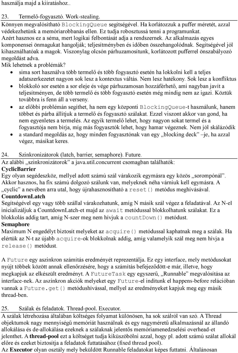 Az alkalmazás egyes komponensei önmagukat hangolják; teljesítményben és időben összehangolódnak. Segítségével jól kihasználhatóak a magok.