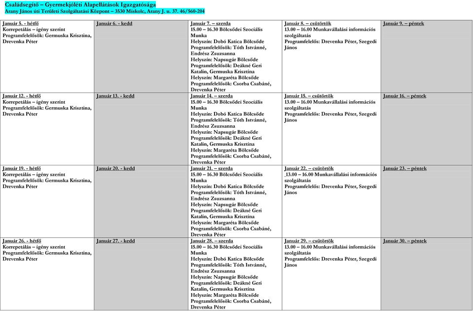 - hétfő Korrepetálás igény szerint Programfelelősök: Germuska Krisztina, Január 26. - hétfő Korrepetálás igény szerint Programfelelősök: Germuska Krisztina, Január 6. - kedd Január 13.