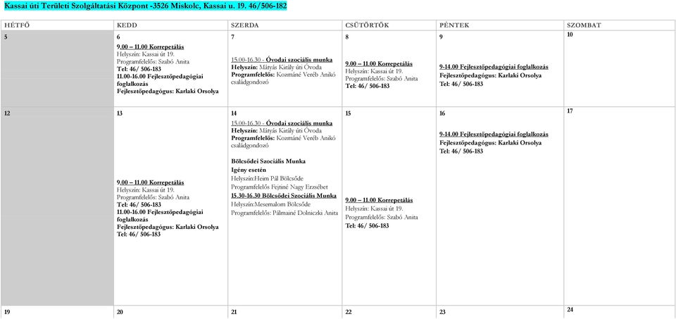 30 - Óvodai szociális munka Helyszín: Mátyás Király úti Óvoda 9-14.00 Fejlesztőpedagógiai foglalkozás 12 13 14 15 16 17 11.00-16.