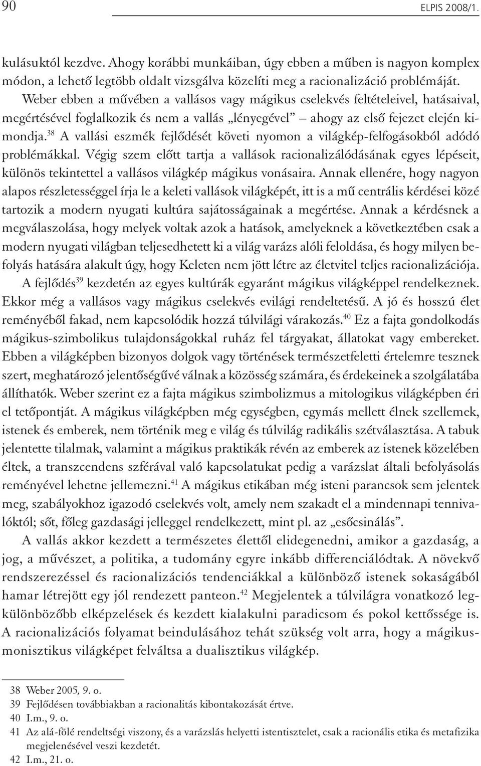 38 A vallási eszmék fejlődését követi nyomon a világkép-felfogásokból adódó problémákkal.