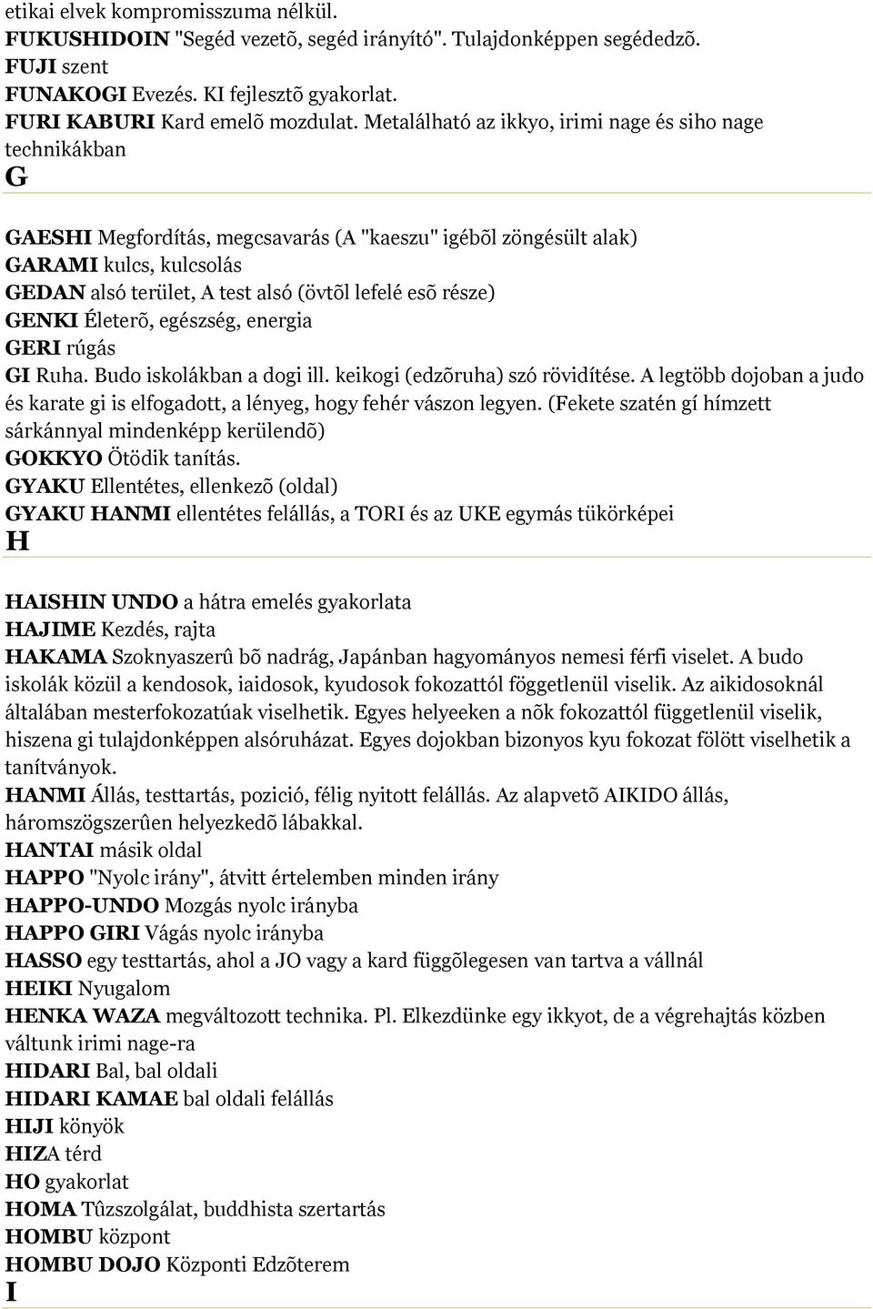 esõ része) GENKI Életerõ, egészség, energia GERI rúgás GI Ruha. Budo iskolákban a dogi ill. keikogi (edzõruha) szó rövidítése.