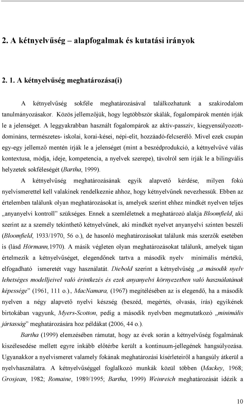 A leggyakrabban használt fogalompárok az aktív-passzív, kiegyensúlyozottdomináns, természetes- iskolai, korai-kései, népi-elit, hozzáadó-felcserélő.