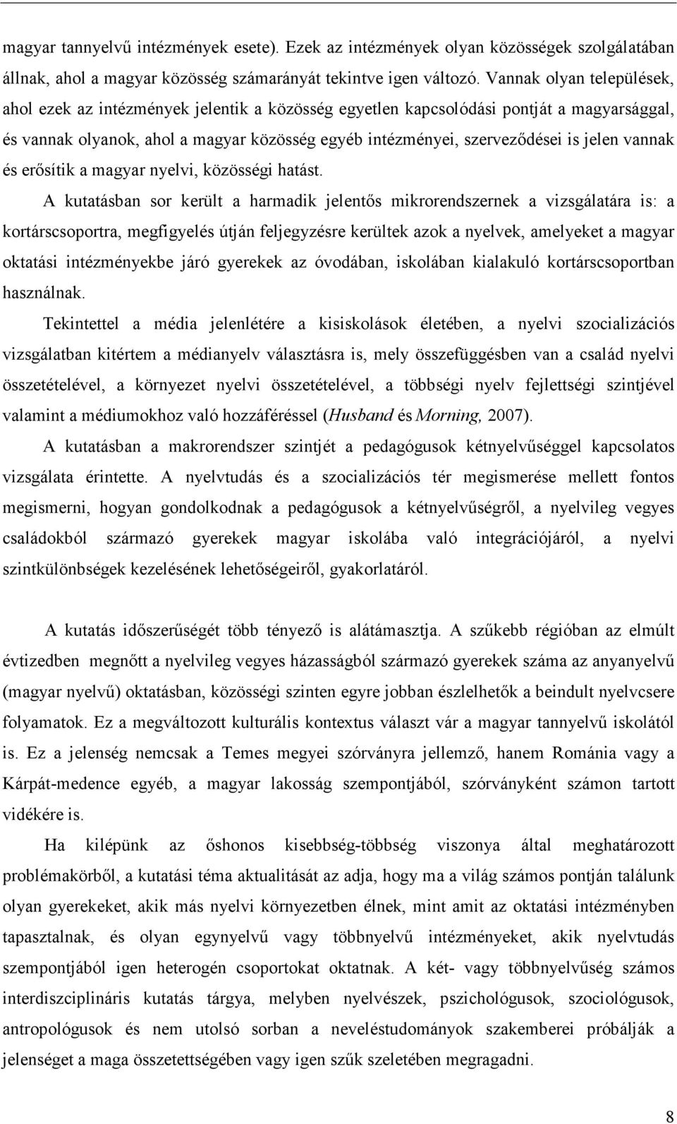 jelen vannak és erősítik a magyar nyelvi, közösségi hatást.