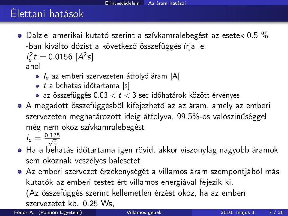 03 < t < 3 sec időhatárok között érvényes A megadott összefüggésből kifejezhető az az áram, amely az emberi szervezeten meghatározott ideig átfolyva, 99.