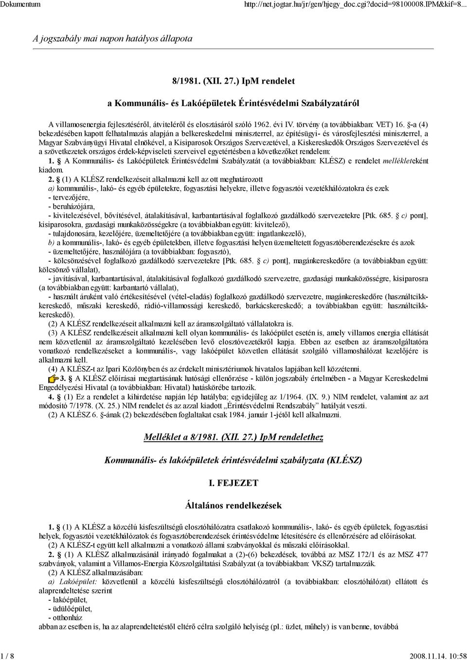 -a (4) bekezdésében kapott felhatalmazás alapján a belkereskedelmi miniszterrel, az építésügyi- és városfejlesztési miniszterrel, a Magyar Szabványügyi Hivatal elnökével, a Kisiparosok Országos