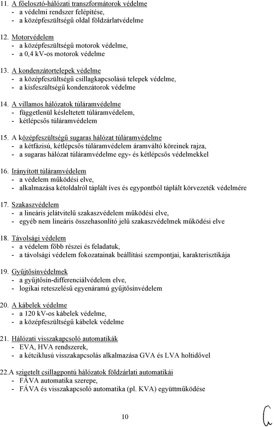 A kondenzátortelepek védelme - a középfeszültségű csillagkapcsolású telepek védelme, - a kisfeszültségű kondenzátorok védelme 14.