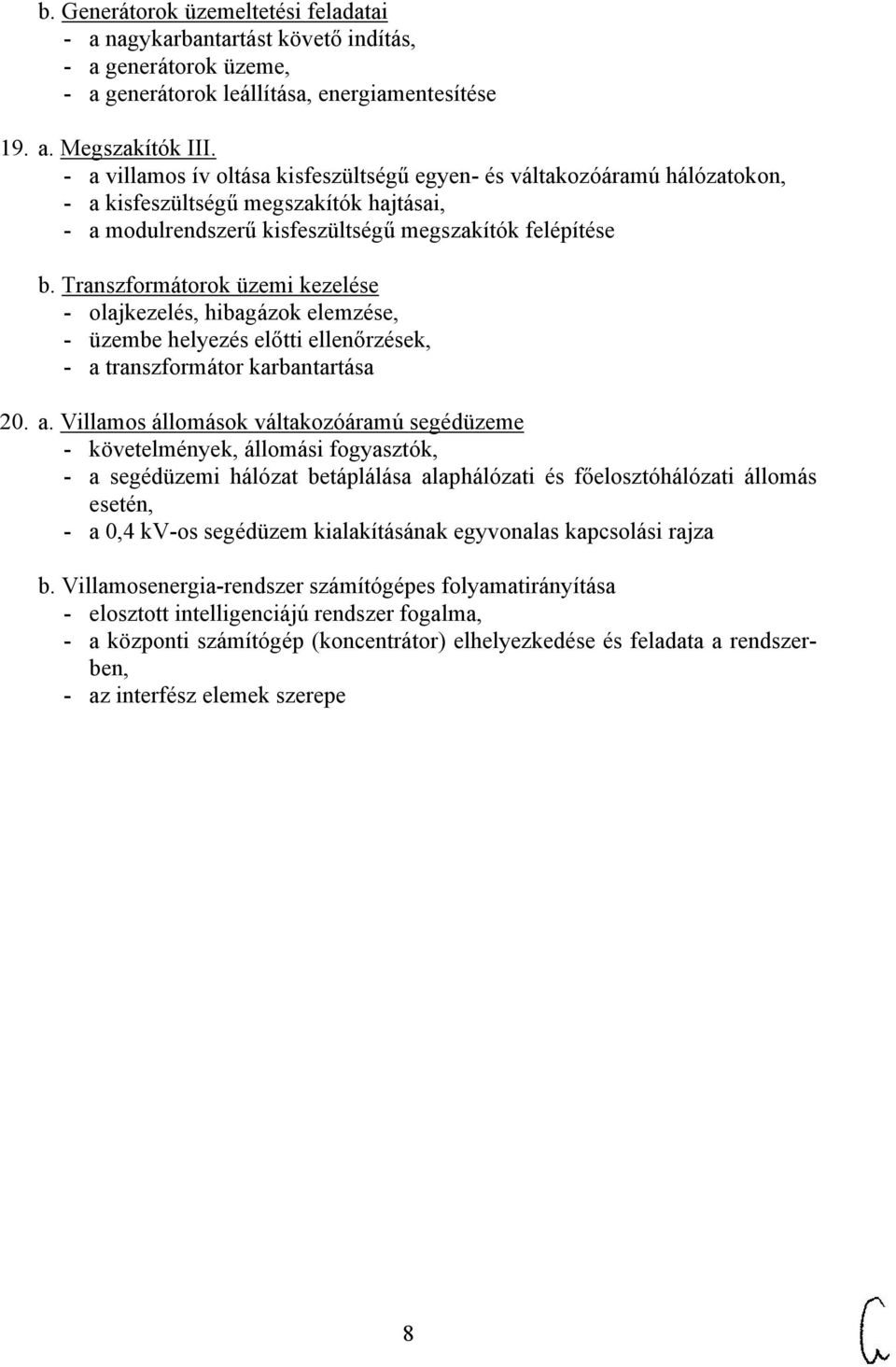 Transzformátorok üzemi kezelése - olajkezelés, hibagázok elemzése, - üzembe helyezés előtti ellenőrzések, - a 