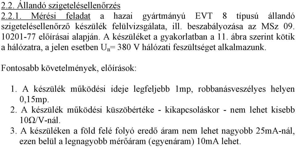 ábra szerint kötik a hálózatra, a jelen esetben U n = 380 V hálózati feszültséget alkalmazunk. Fontosabb követelmények, előírások: 1.