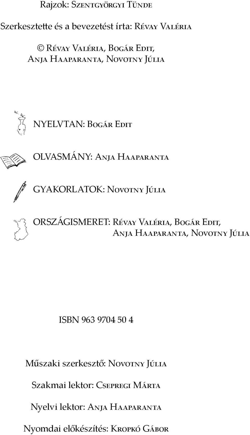 ORSZÁGISMERET: Révay Valéria, Bogár Edit, Anja Haaparanta, Novotny Júlia ISBN 963 9704 50 4 Műszaki