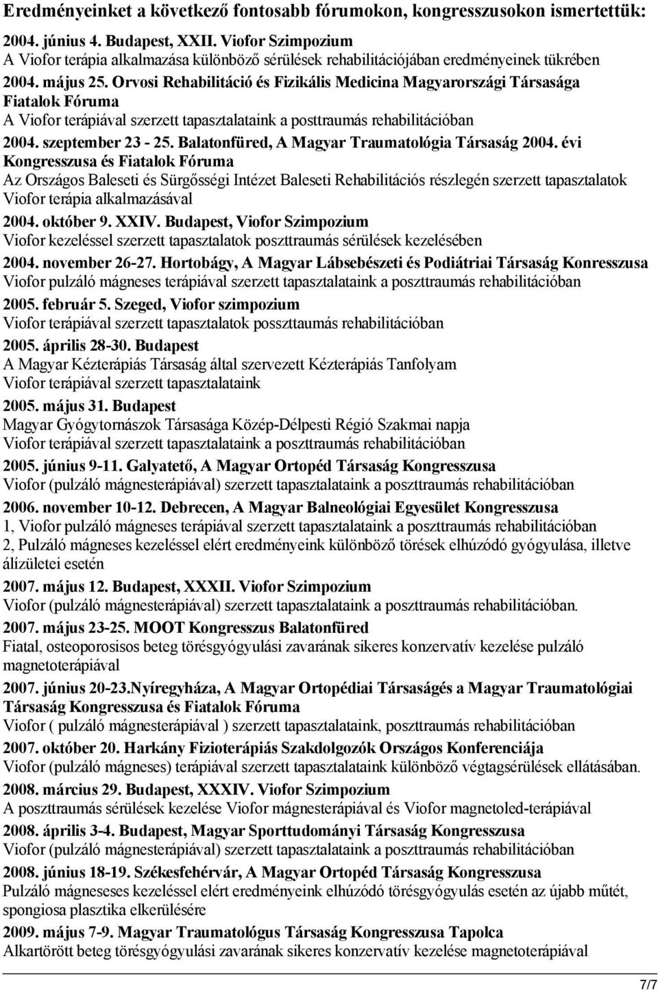 Orvosi Rehabilitáció és Fizikális Medicina Magyarországi Társasága Fiatalok Fóruma A Viofor terápiával szerzett tapasztalataink a posttraumás rehabilitációban 2004. szeptember 23-25.