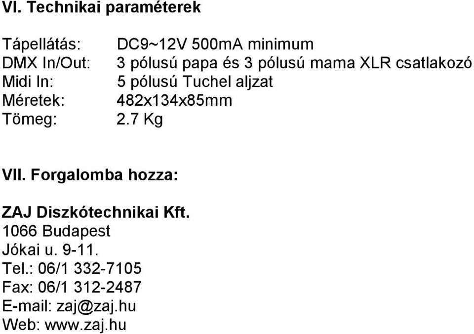 482x134x85mm 2.7 Kg VII. Forgalomba hozza: ZAJ Diszkótechnikai Kft.