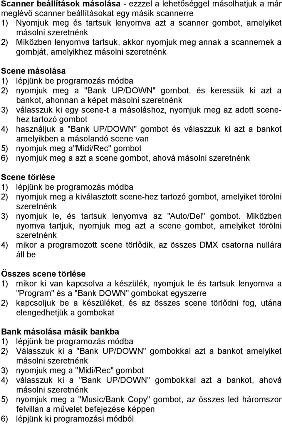 bankot, ahonnan a képet másolni szeretnénk 3) válasszuk ki egy scene-t a másoláshoz, nyomjuk meg az adott scenehez tartozó gombot 4) használjuk a "Bank UP/DOWN" gombot és válaszzuk ki azt a bankot