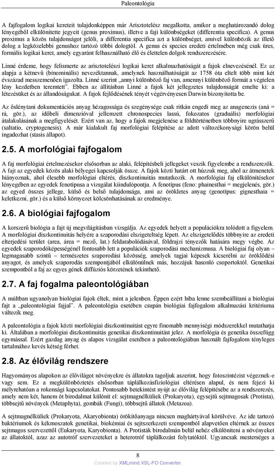 A genus és species eredeti értelmében még csak üres, formális logikai keret, amely egyaránt felhasználható élő és élettelen dolgok rendszerezésére.