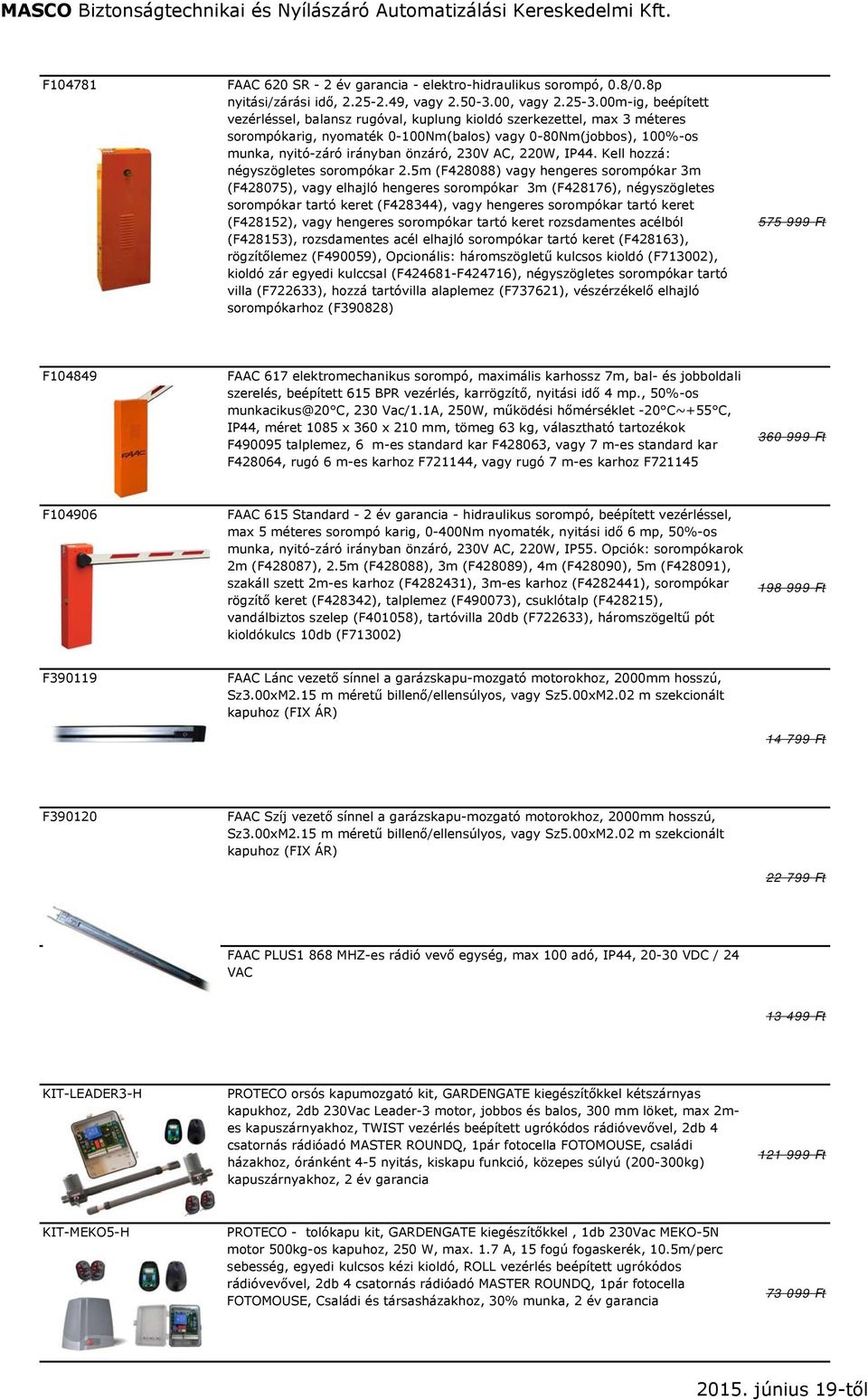 AC, 220W, IP44. Kell hozzá: négyszögletes sorompókar 2.