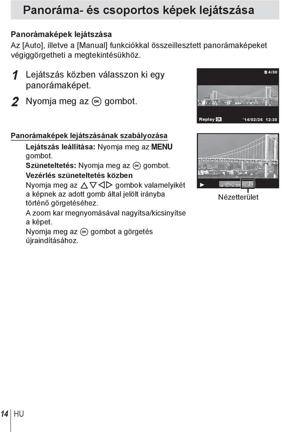 4/30 Replay OK 14/02/26 12:30 Panorámaképek lejátszásának szabályozása Lejátszás leállítása: Nyomja meg az gombot. Szüneteltetés: Nyomja meg az A gombot.