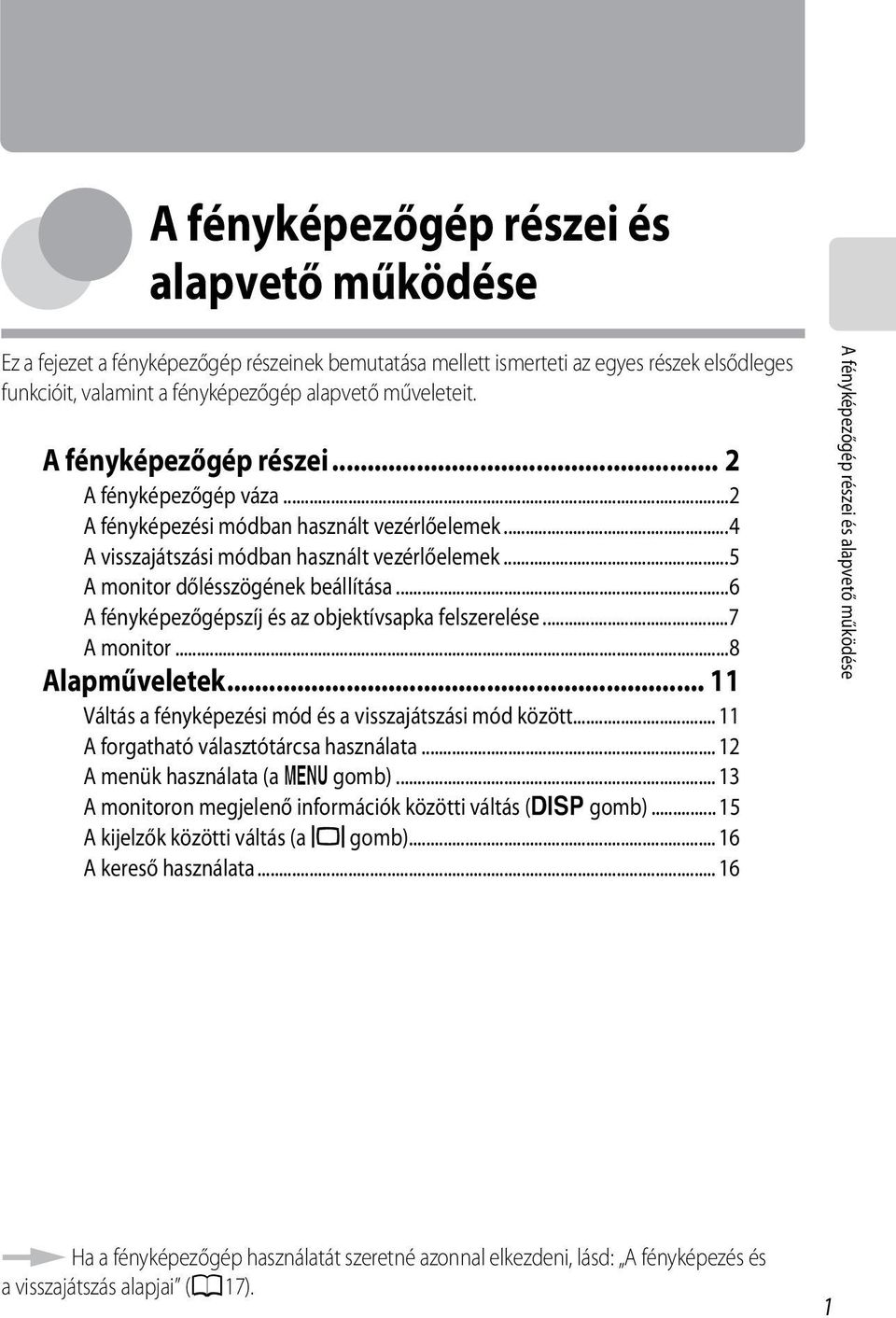 ..6 A fényképezőgépszíj és az objektívsapka felszerelése...7 A monitor...8 Alapműveletek... 11 Váltás a fényképezési mód és a visszajátszási mód között... 11 A forgatható választótárcsa használata.