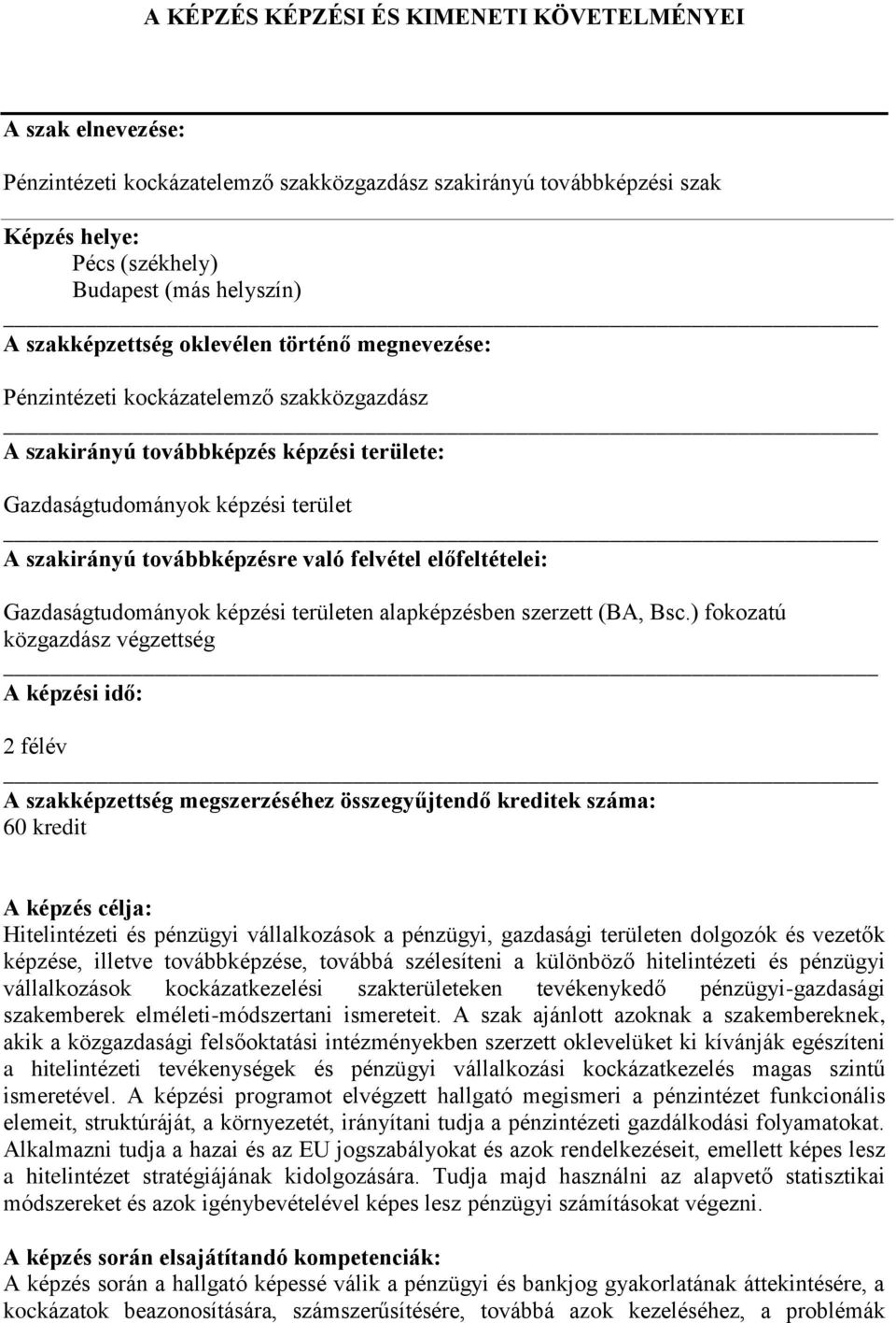 való felvétel előfeltételei: Gazdaságtudományok képzési területen alapképzésben szerzett (BA, Bsc.