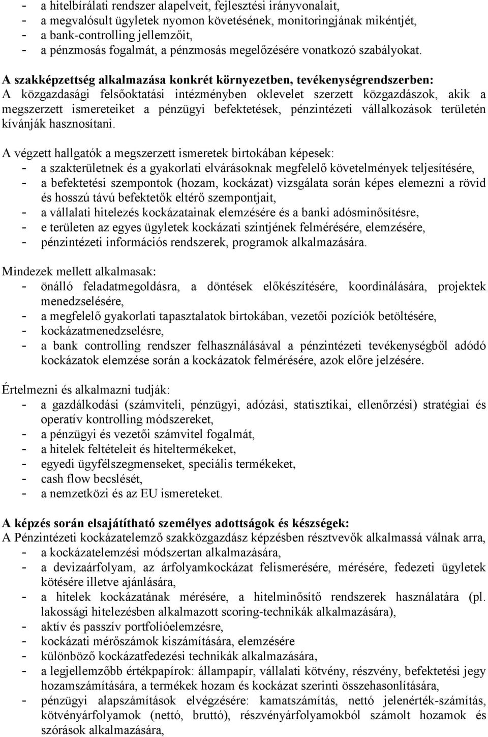 A szakképzettség alkalmazása konkrét környezetben, tevékenységrendszerben: A közgazdasági felsőoktatási intézményben oklevelet szerzett közgazdászok, akik a megszerzett ismereteiket a pénzügyi