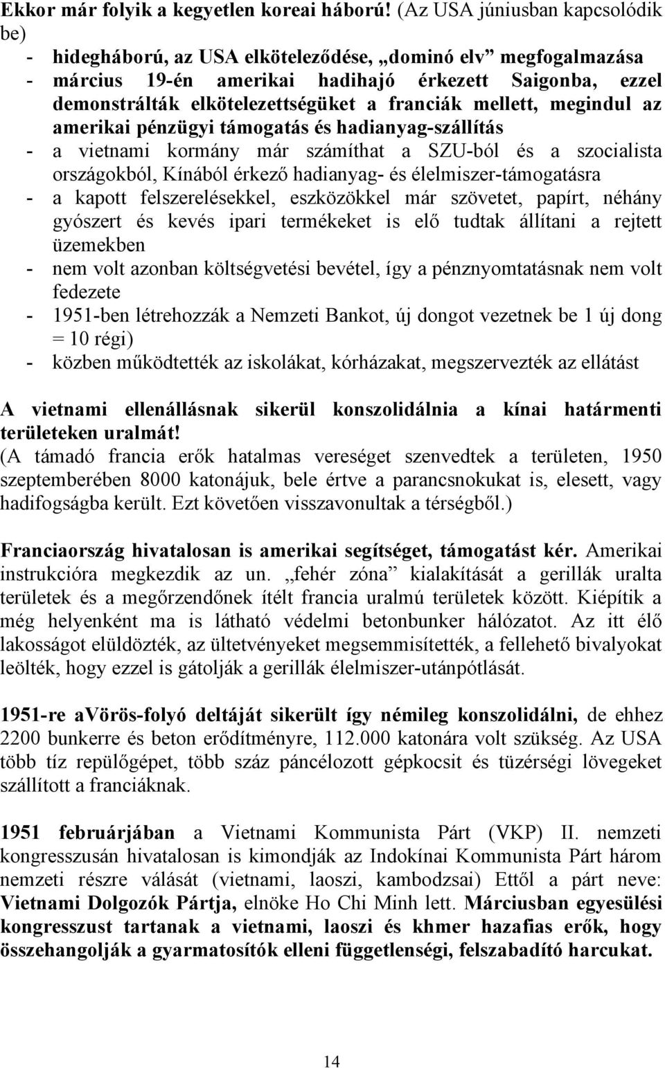 franciák mellett, megindul az amerikai pénzügyi támogatás és hadianyag-szállítás - a vietnami kormány már számíthat a SZU-ból és a szocialista országokból, Kínából érkező hadianyag- és