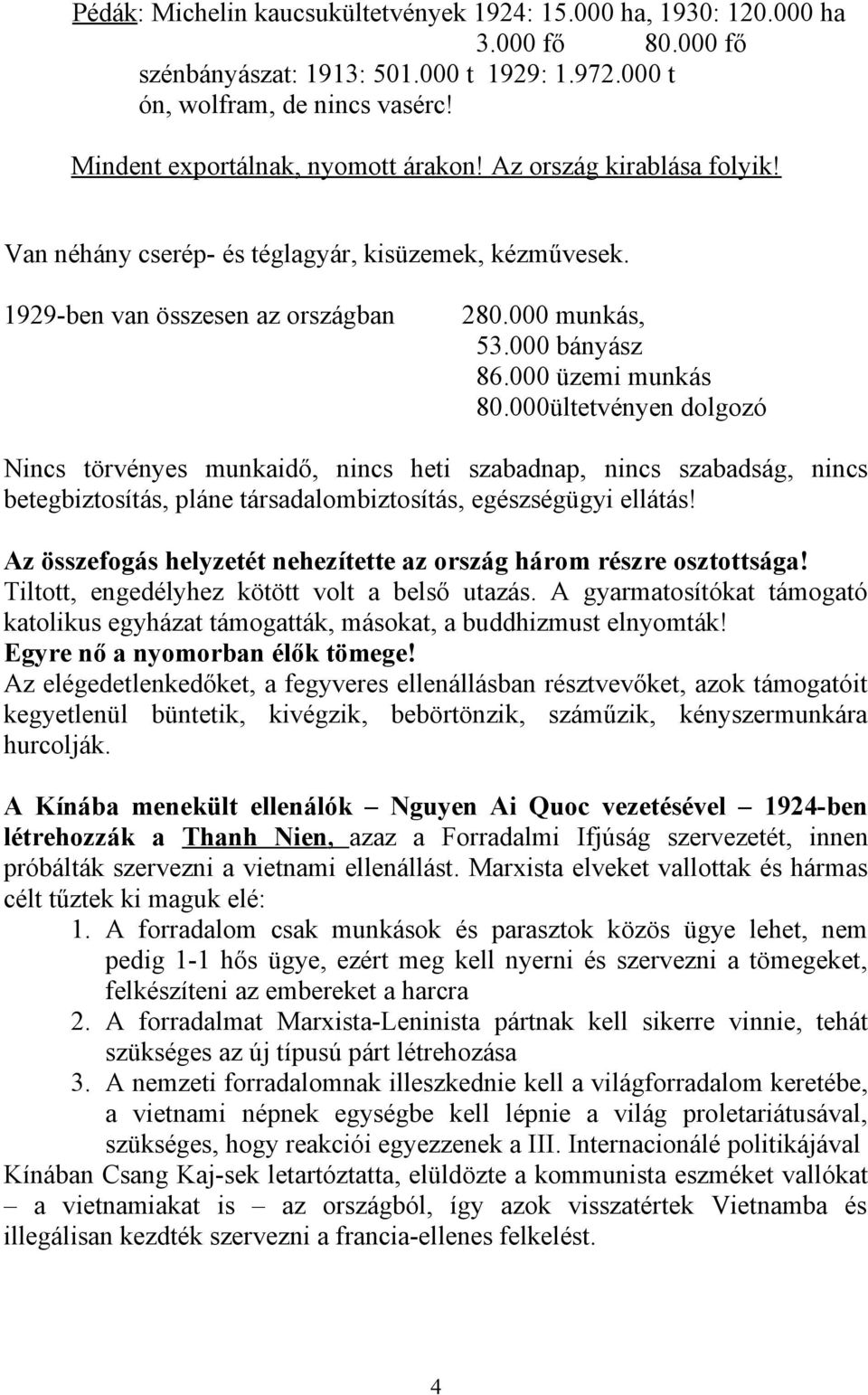 000 üzemi munkás 80.000ültetvényen dolgozó Nincs törvényes munkaidő, nincs heti szabadnap, nincs szabadság, nincs betegbiztosítás, pláne társadalombiztosítás, egészségügyi ellátás!