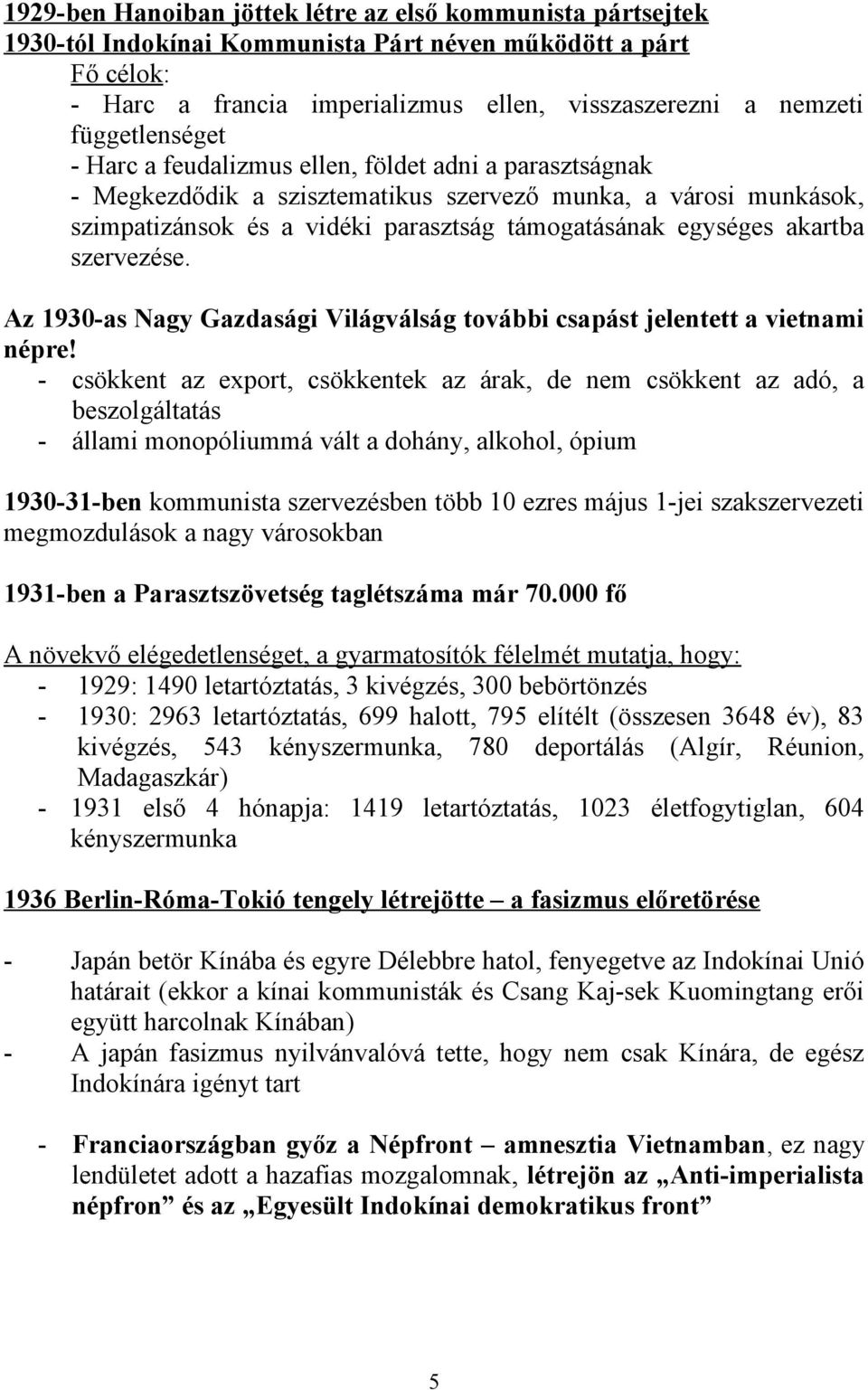 akartba szervezése. Az 1930-as Nagy Gazdasági Világválság további csapást jelentett a vietnami népre!