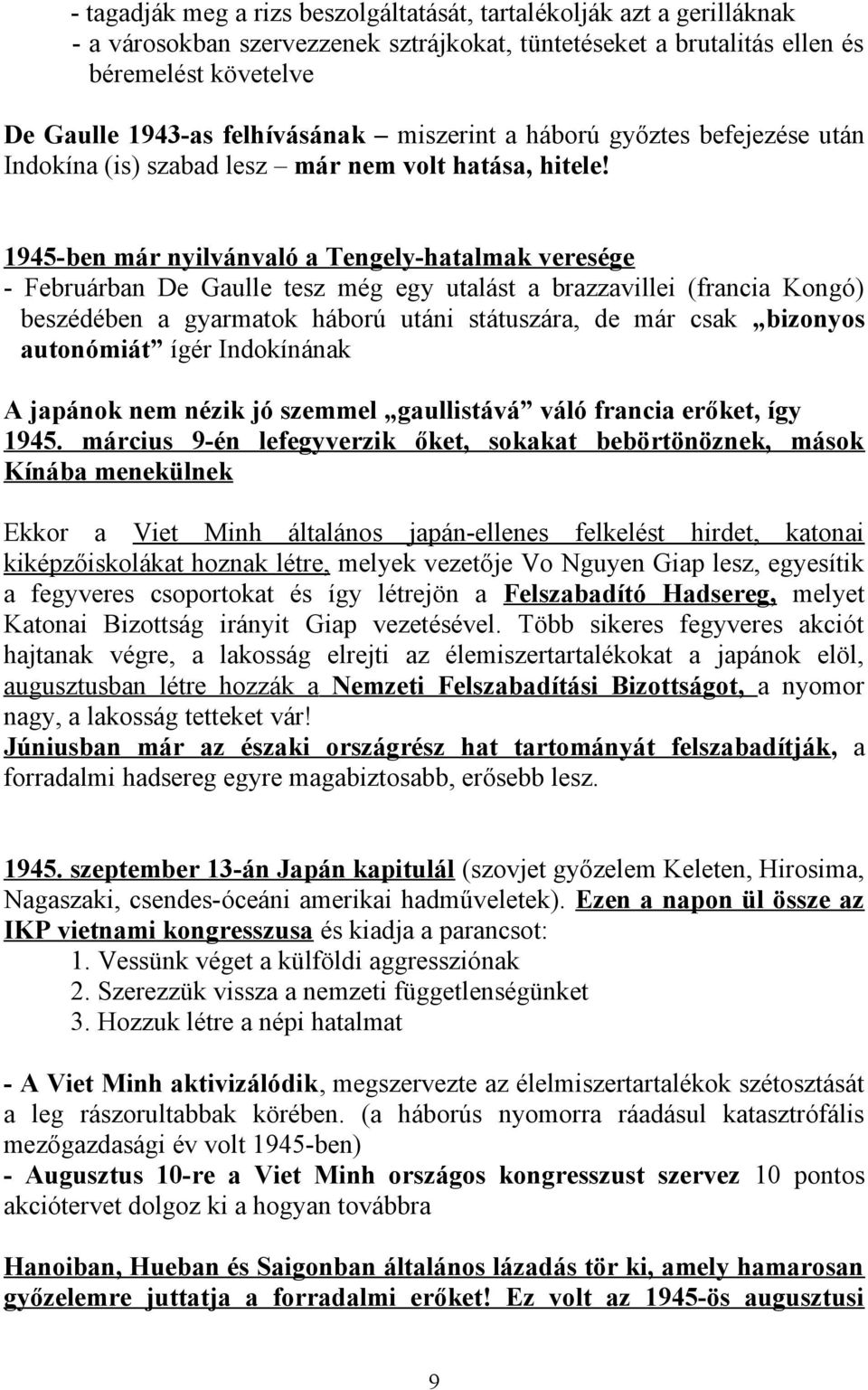 1945-ben már nyilvánvaló a Tengely-hatalmak veresége - Februárban De Gaulle tesz még egy utalást a brazzavillei (francia Kongó) beszédében a gyarmatok háború utáni státuszára, de már csak bizonyos