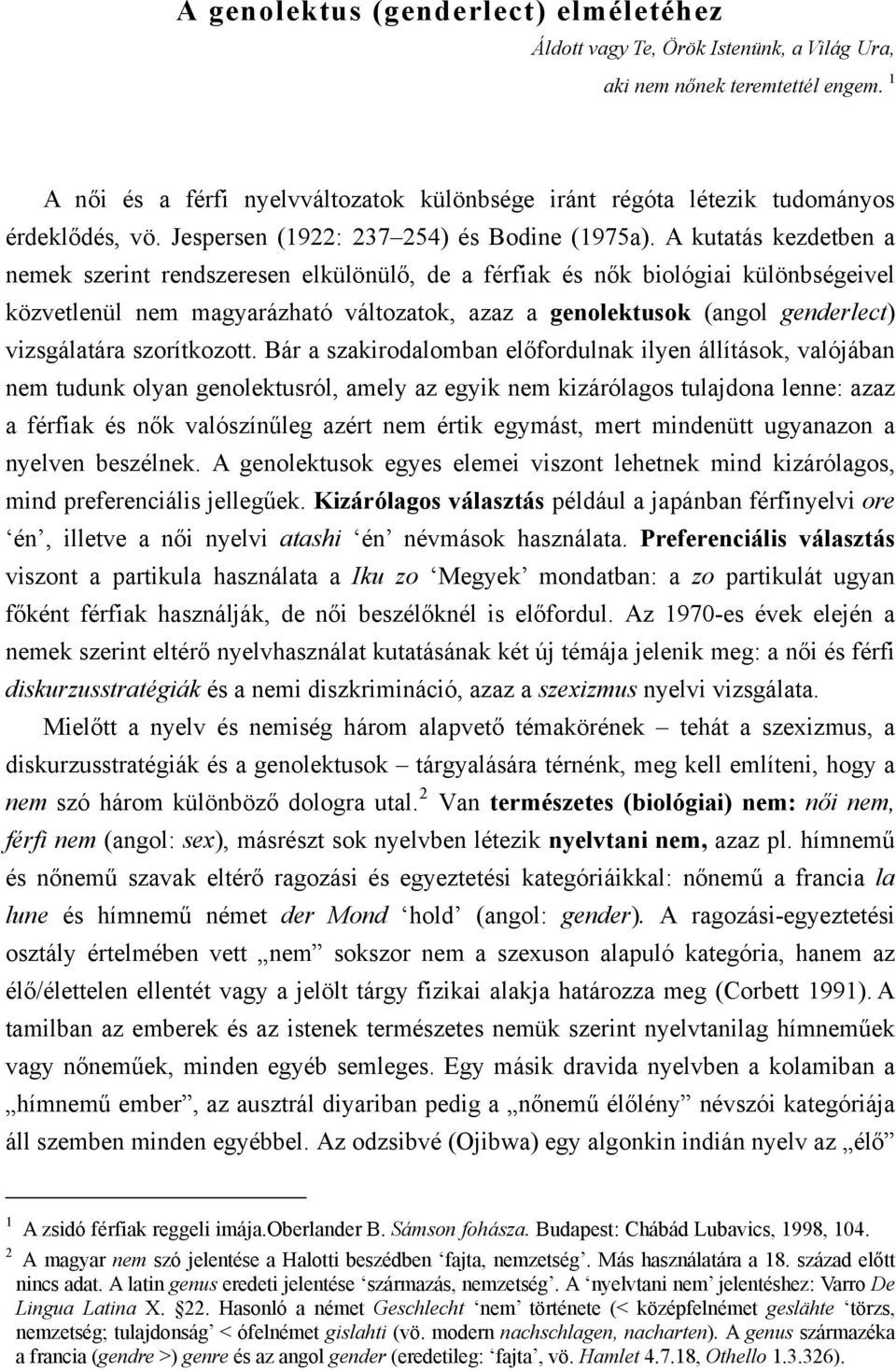 A kutatás kezdetben a nemek szerint rendszeresen elkülönülő, de a férfiak és nők biológiai különbségeivel közvetlenül nem magyarázható változatok, azaz a genolektusok (angol genderlect) vizsgálatára