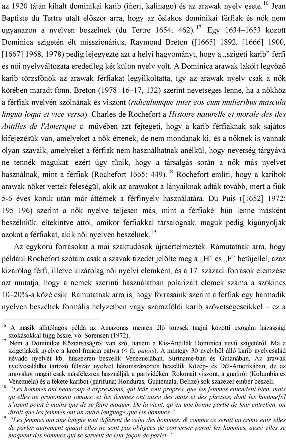 17 Egy 1634 1653 között Dominica szigetén élt misszionárius, Raymond Bréton ([1665] 1892, [1666] 1900, [1667] 1968, 1978) pedig lejegyezte azt a helyi hagyományt, hogy a szigeti karib férfi és női