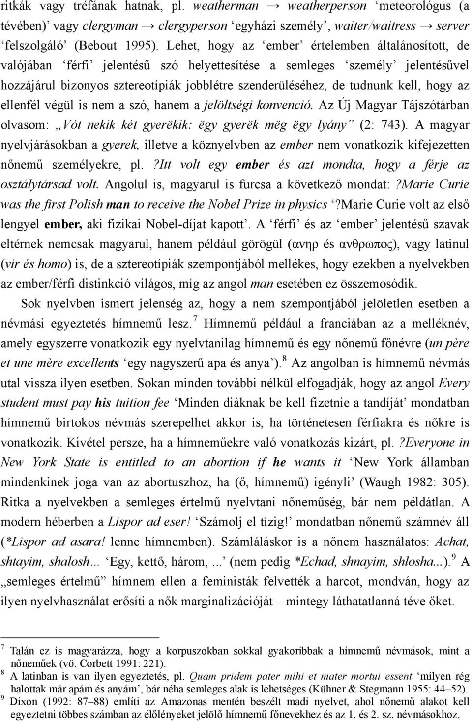 kell, hogy az ellenfél végül is nem a szó, hanem a jelöltségi konvenció. Az Új Magyar Tájszótárban olvasom: Vót nekik két gyerëkik: ëgy gyerëk mëg ëgy lyány (2: 743).