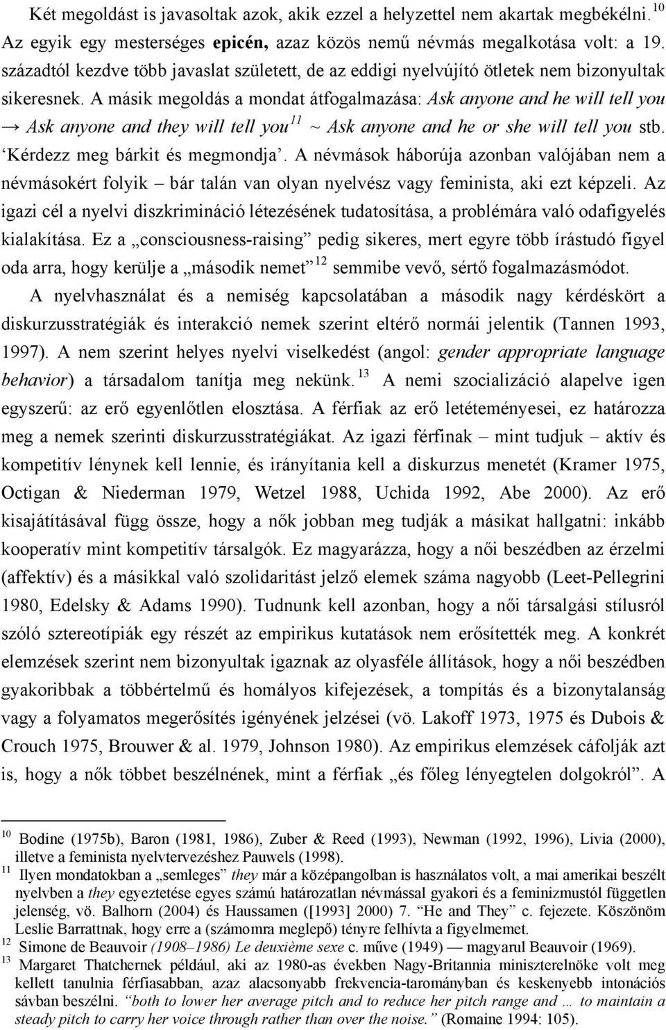 A másik megoldás a mondat átfogalmazása: Ask anyone and he will tell you Ask anyone and they will tell you 11 ~ Ask anyone and he or she will tell you stb. Kérdezz meg bárkit és megmondja.