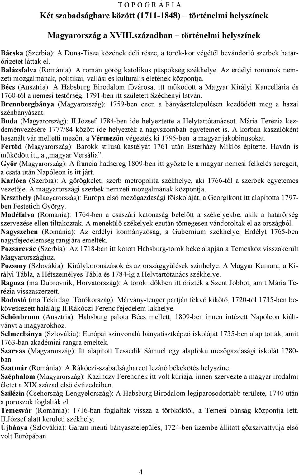 Balázsfalva (Románia): A román görög katolikus püspökség székhelye. Az erdélyi románok nemzeti mozgalmának, politikai, vallási és kulturális életének központja.