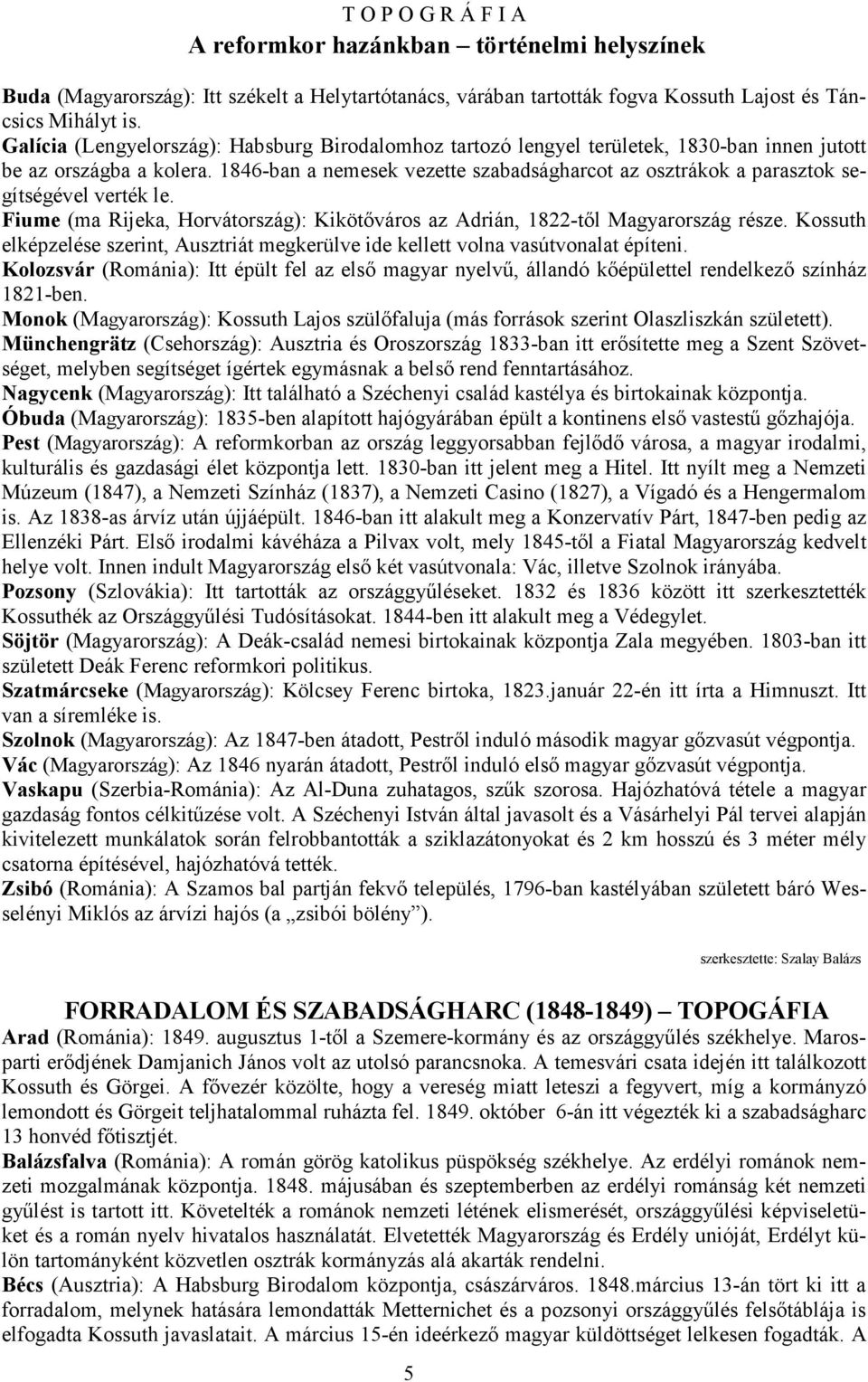 1846-ban a nemesek vezette szabadságharcot az osztrákok a parasztok segítségével verték le. Fiume (ma Rijeka, Horvátország): Kikötıváros az Adrián, 1822-tıl Magyarország része.