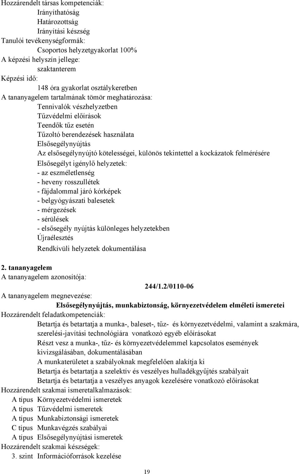 fájdalommal járó kórképek belgyógyászati balesetek mérgezések sérülések elsősegély nyújtás különleges helyzetekben Újraélesztés Rendkívüli helyzetek dokumentálása 2. tananyagelem 244/1.