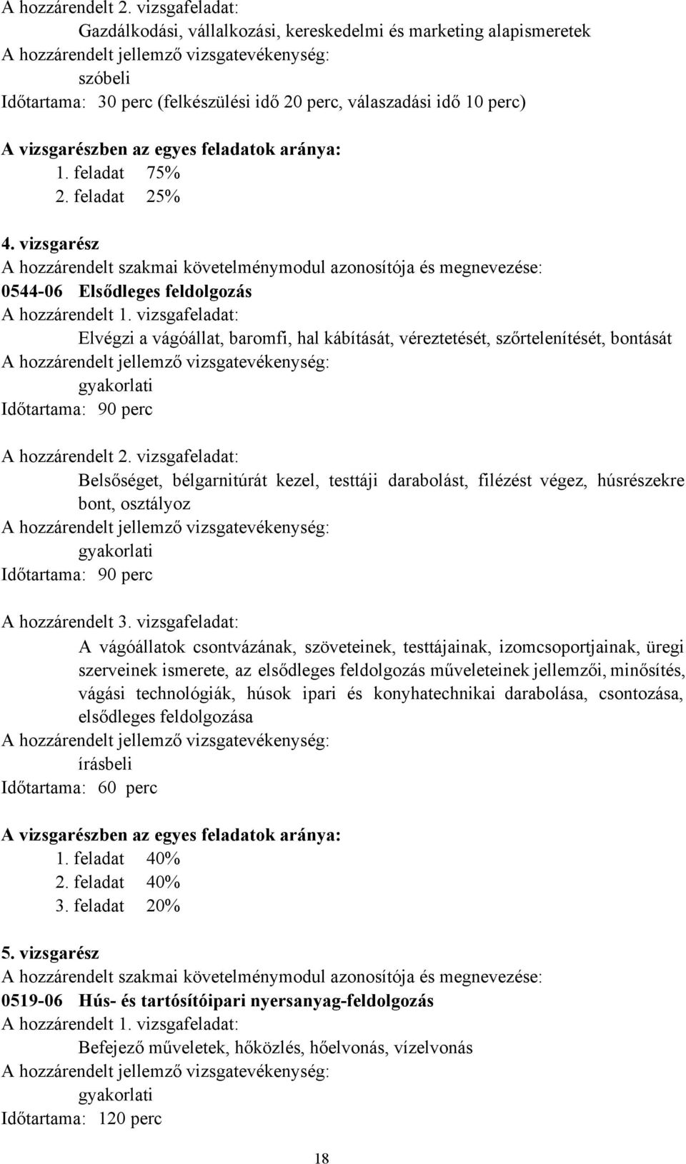 perc) A vizsgarészben az egyes feladatok aránya: 1. feladat 75% 2. feladat 25% 4.