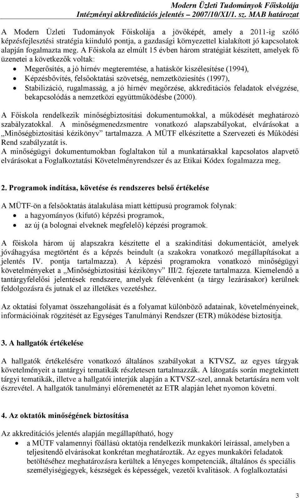 szövetség, nemzetköziesítés (1997), Stabilizáció, rugalmasság, a jó hírnév megőrzése, akkreditációs feladatok elvégzése, bekapcsolódás a nemzetközi együttműködésbe (2000).