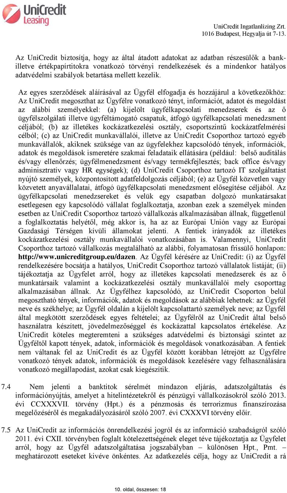 Az egyes szerződések aláírásával az Ügyfél elfogadja és hozzájárul a következőkhöz: Az UniCredit megoszthat az Ügyfélre vonatkozó tényt, információt, adatot és megoldást az alábbi személyekkel: (a)