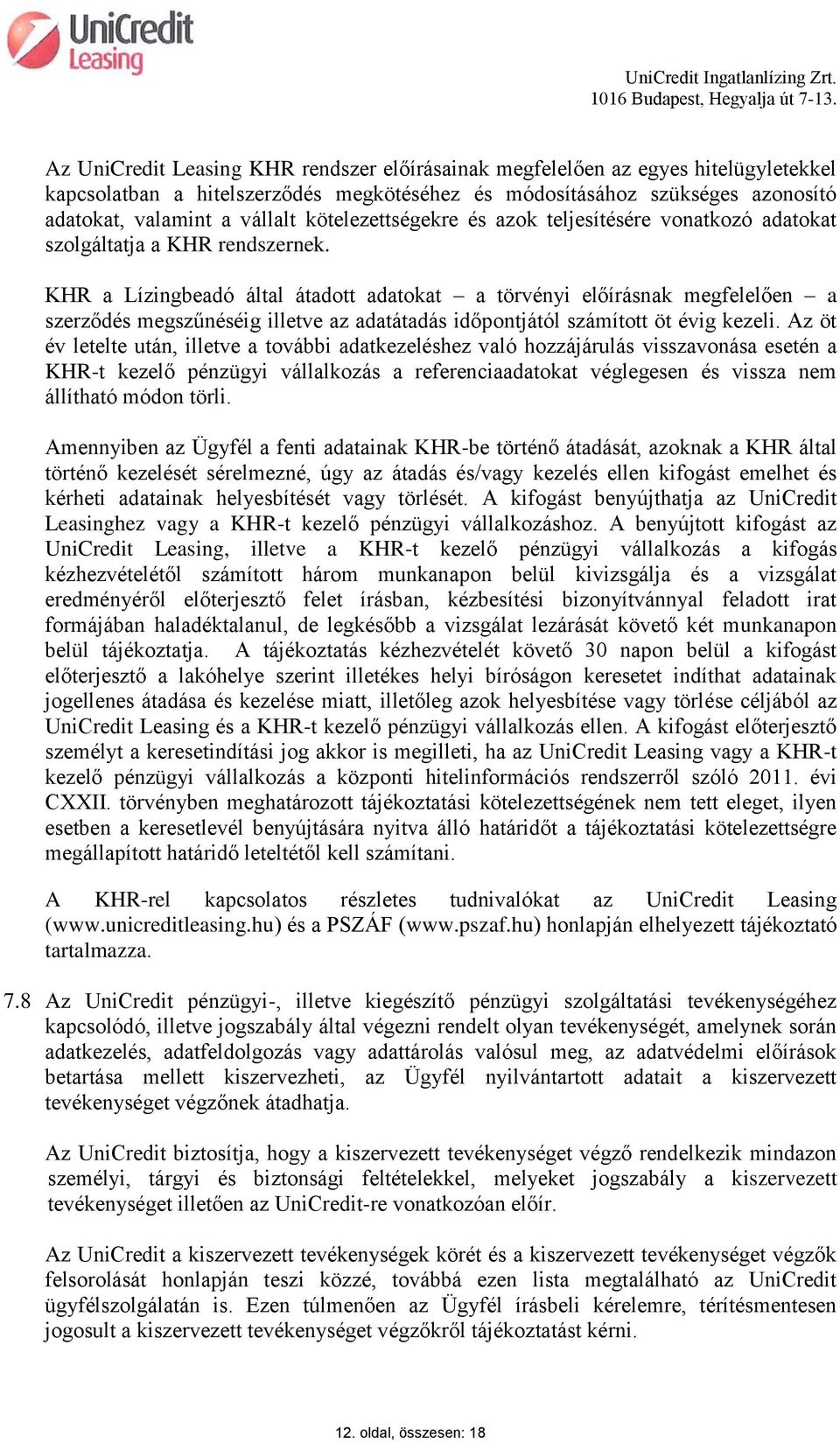 KHR a Lízingbeadó által átadott adatokat a törvényi előírásnak megfelelően a szerződés megszűnéséig illetve az adatátadás időpontjától számított öt évig kezeli.