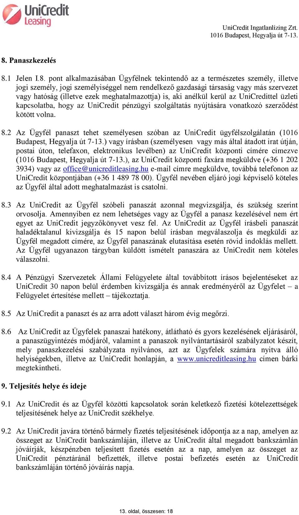 2 Az Ügyfél panaszt tehet személyesen szóban az UniCredit ügyfélszolgálatán (1016 Budapest, Hegyalja út 7-13.