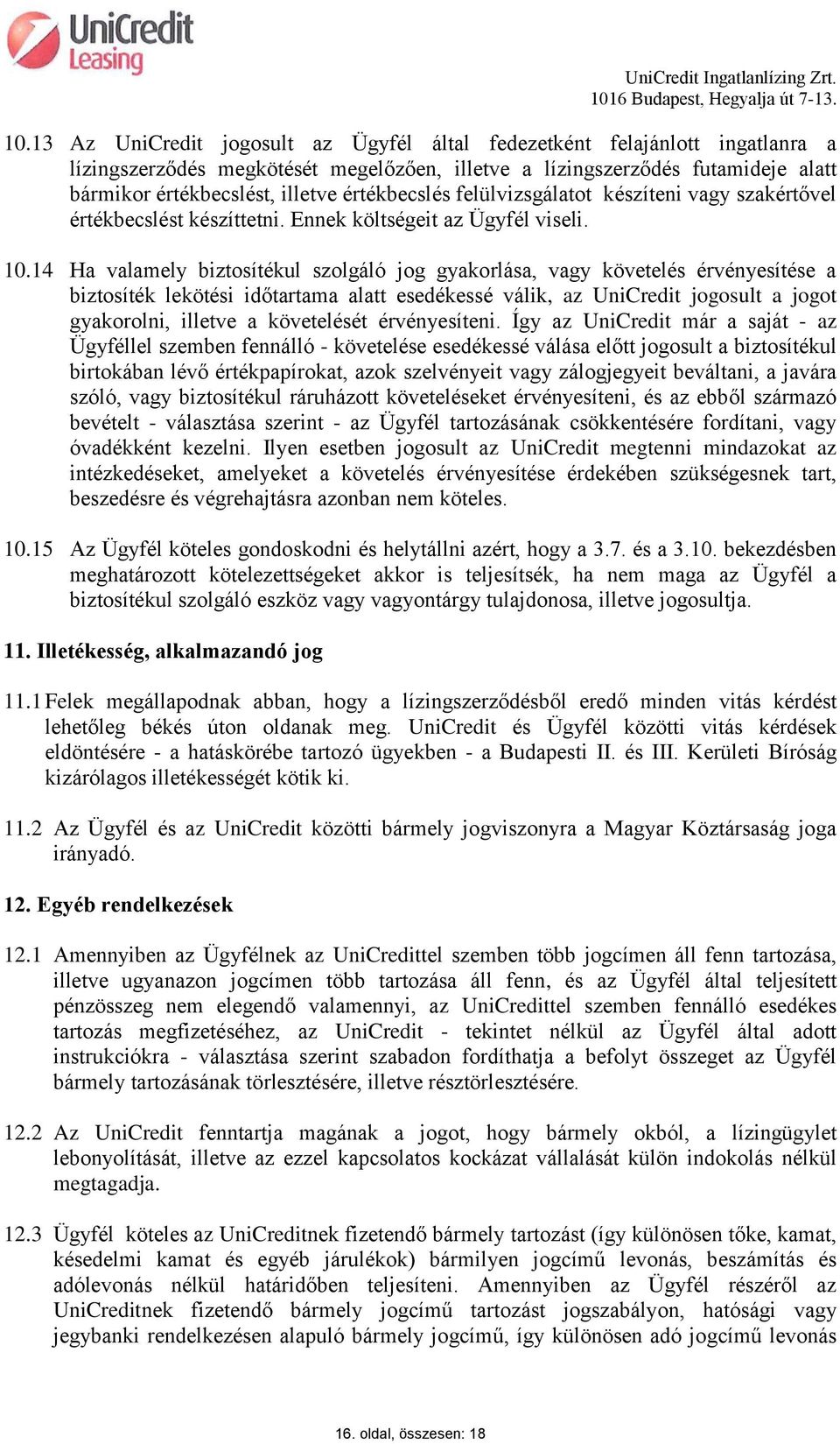 14 Ha valamely biztosítékul szolgáló jog gyakorlása, vagy követelés érvényesítése a biztosíték lekötési időtartama alatt esedékessé válik, az UniCredit jogosult a jogot gyakorolni, illetve a