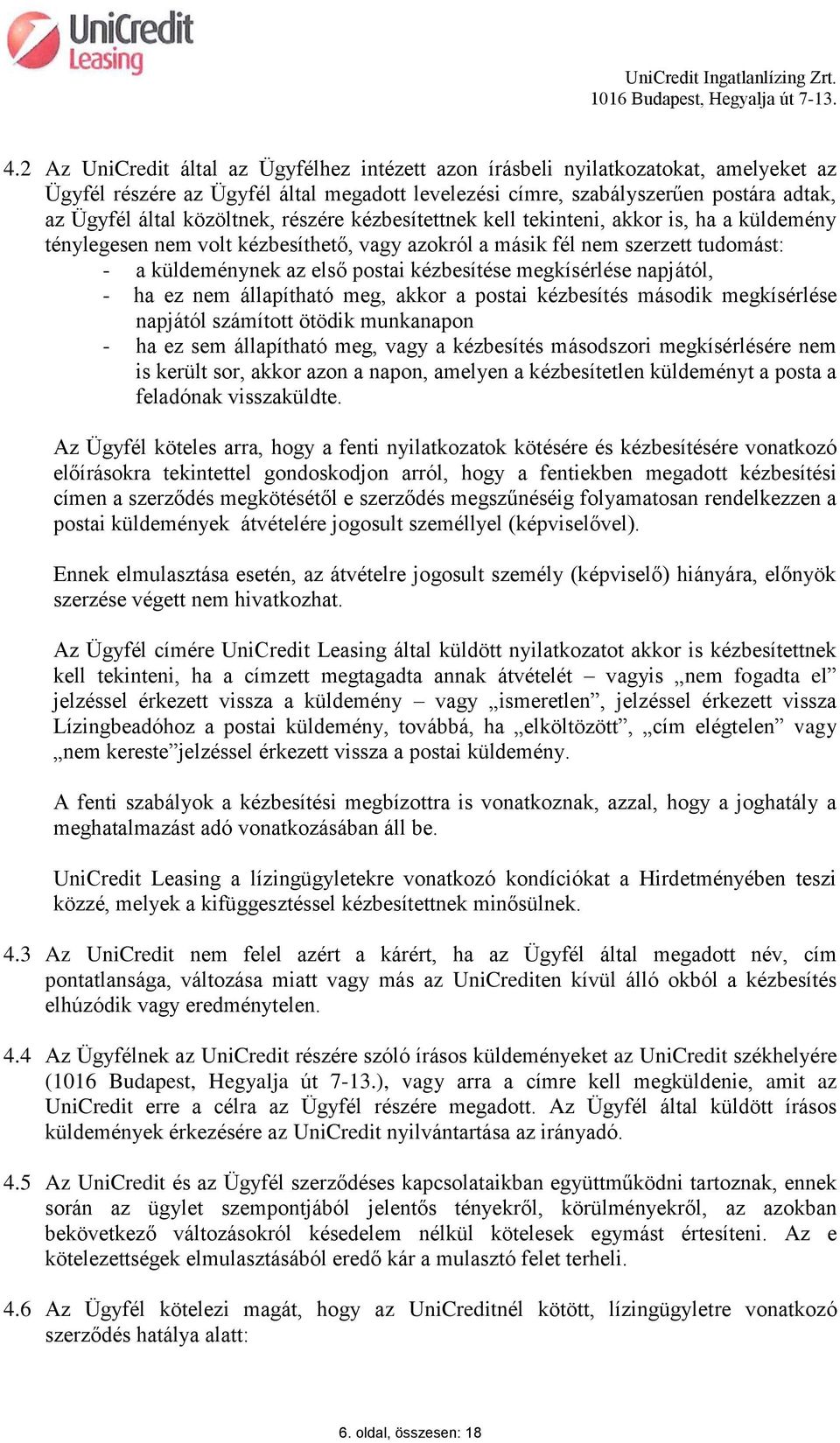 kézbesítése megkísérlése napjától, - ha ez nem állapítható meg, akkor a postai kézbesítés második megkísérlése napjától számított ötödik munkanapon - ha ez sem állapítható meg, vagy a kézbesítés