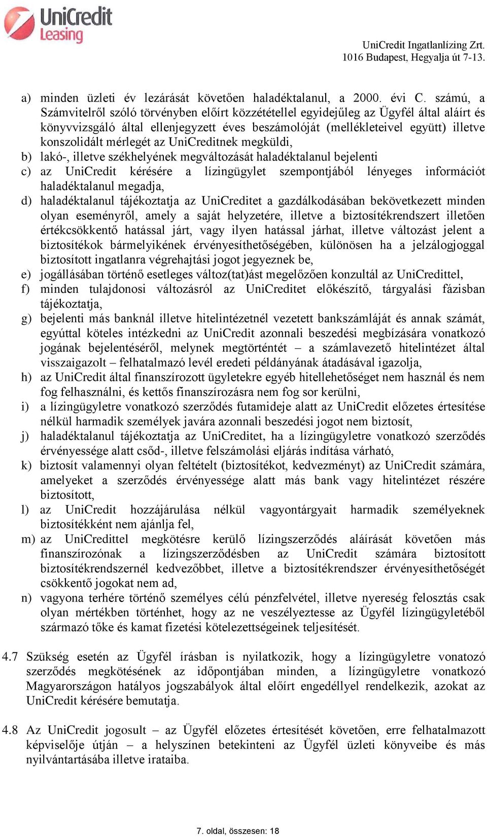 mérlegét az UniCreditnek megküldi, b) lakó-, illetve székhelyének megváltozását haladéktalanul bejelenti c) az UniCredit kérésére a lízingügylet szempontjából lényeges információt haladéktalanul