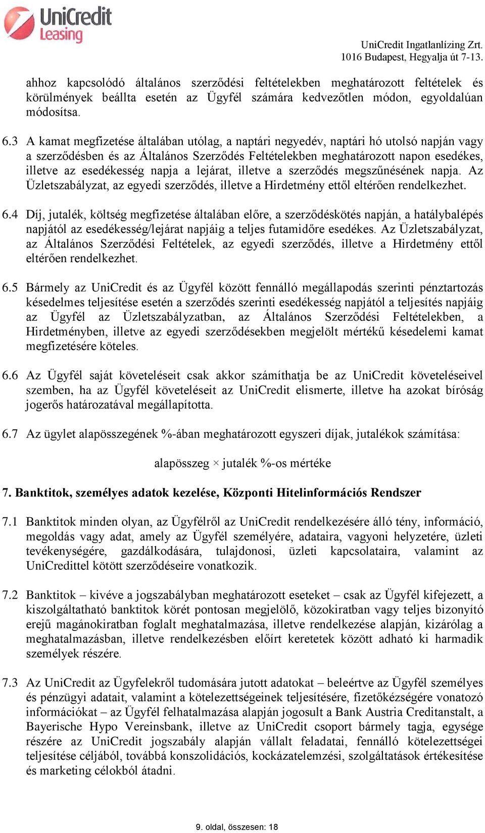 napja a lejárat, illetve a szerződés megszűnésének napja. Az Üzletszabályzat, az egyedi szerződés, illetve a Hirdetmény ettől eltérően rendelkezhet. 6.