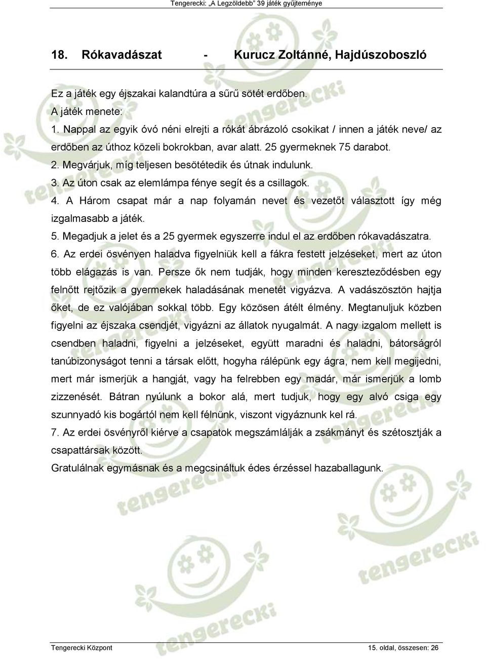 3. Az úton csak az elemlámpa fénye segít és a csillagok. 4. A Három csapat már a nap folyamán nevet és vezetőt választott így még izgalmasabb a játék. 5.